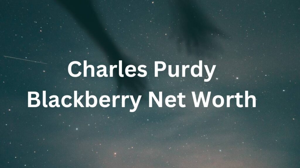 Charles Purdy Blackberry Net Worth