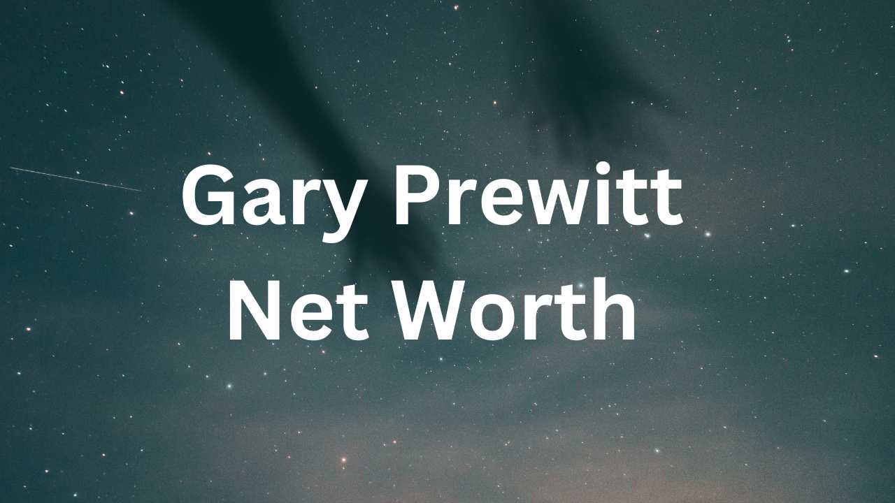 Gary Prewitt Net Worth