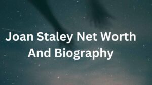 Joan Staley Net Worth 2025 – Husband, Age, Height, Professional Life